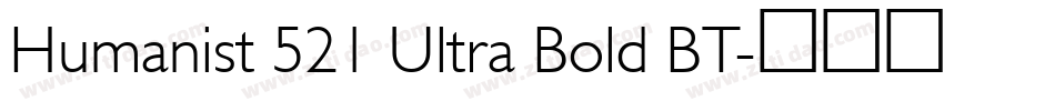 Humanist 521 Ultra Bold BT字体转换